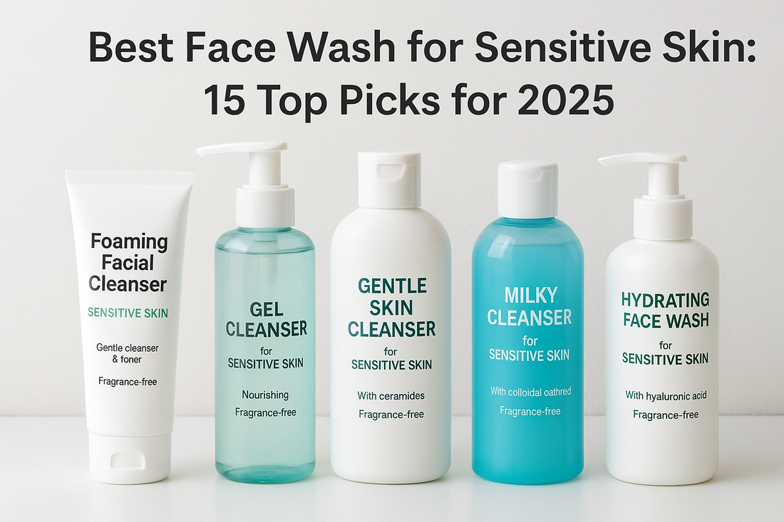 Best Face Wash for Sensitive Skin: 15 Top Picks for 2025