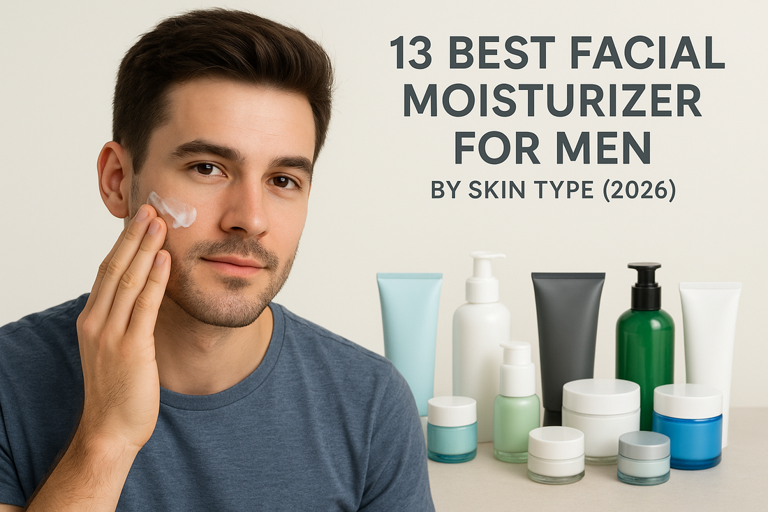 13 Best Facial Moisturizer for Men By Skin Type (2026)