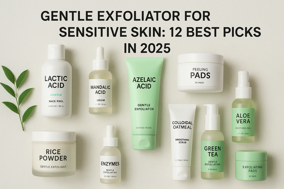 Gentle Exfoliator for Sensitive Skin: 12 Best Picks in 2025
