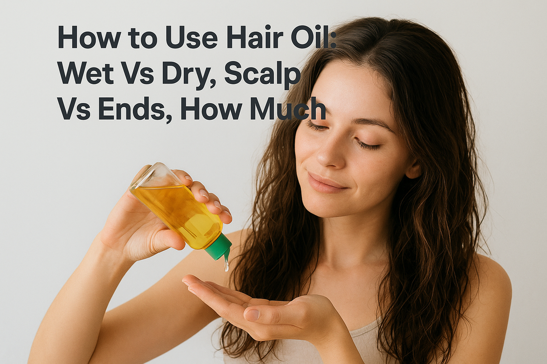 How to Use Hair Oil: Wet Vs Dry, Scalp Vs Ends, How Much