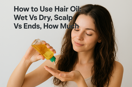 How to Use Hair Oil: Wet Vs Dry, Scalp Vs Ends, How Much